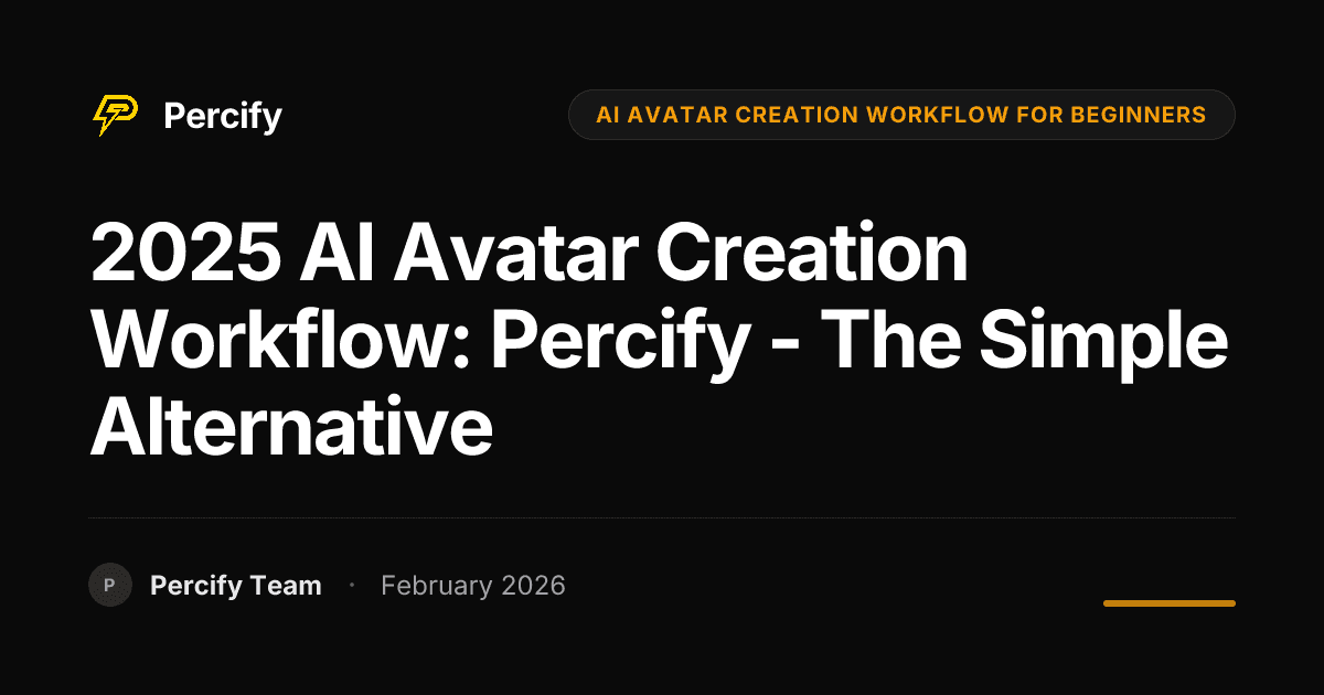 2025 AI Avatar Creation Workflow: Percify - The Simple Alternative - Percify AI Avatar Blog Cover