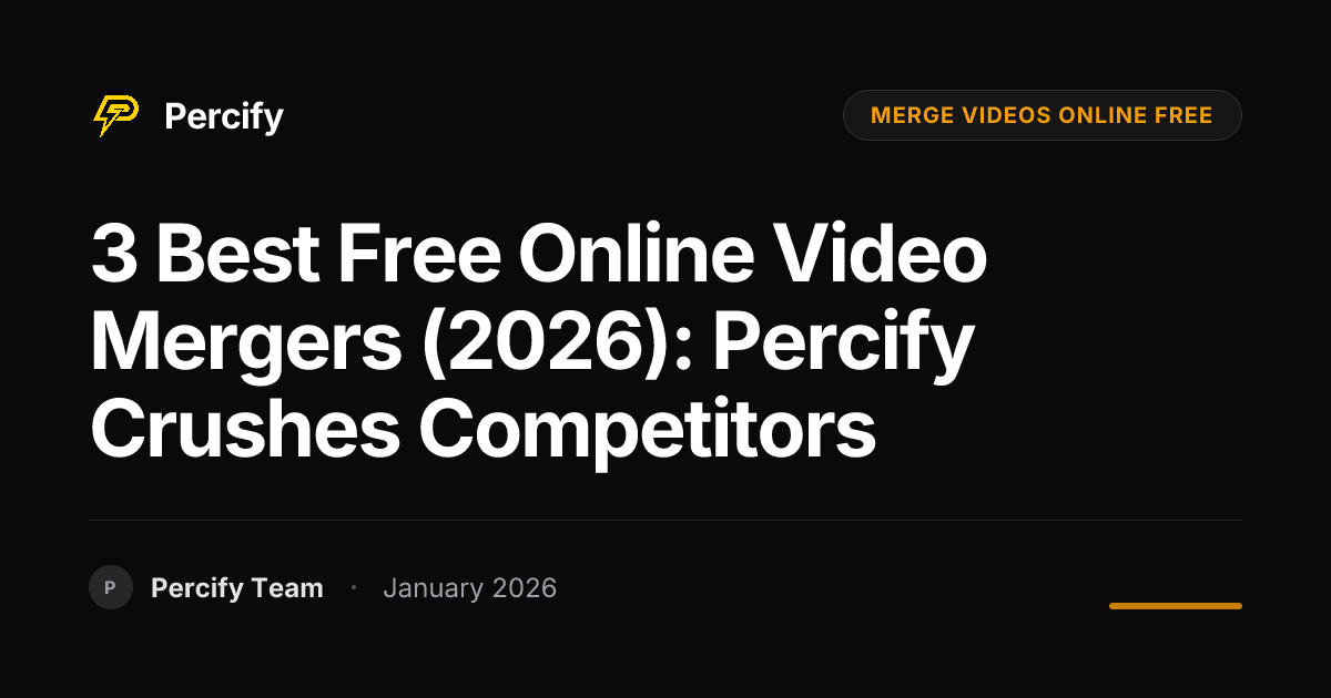 3 Best Free Online Video Mergers (2026): Percify Crushes Competitors - Percify AI Avatar Blog Cover