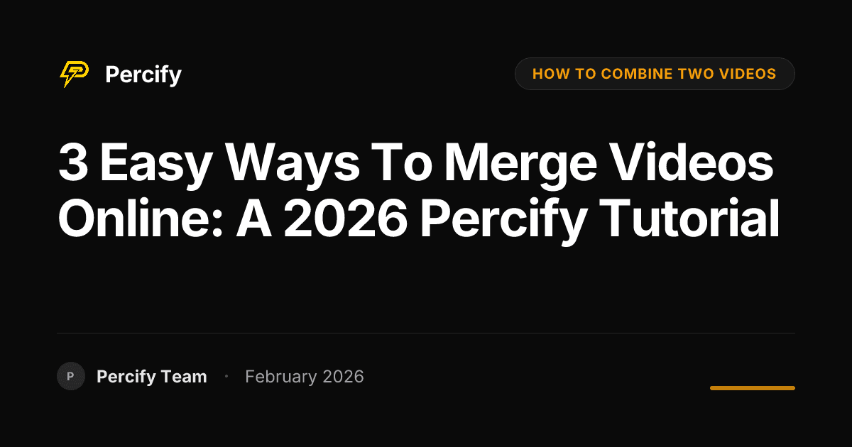 3 Easy Ways to Merge Videos Online: A 2026 Percify Tutorial - Percify AI Avatar Blog Cover