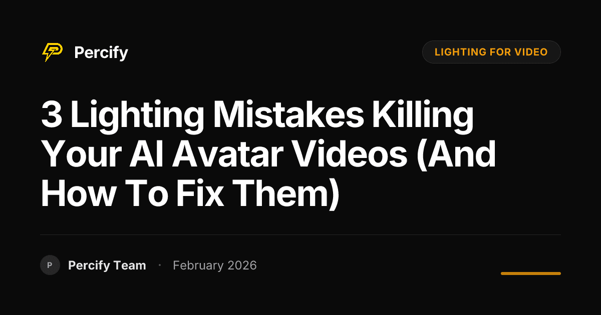 3 Lighting Mistakes Killing Your AI Avatar Videos (and How to Fix Them) - Percify AI Avatar Blog Cover