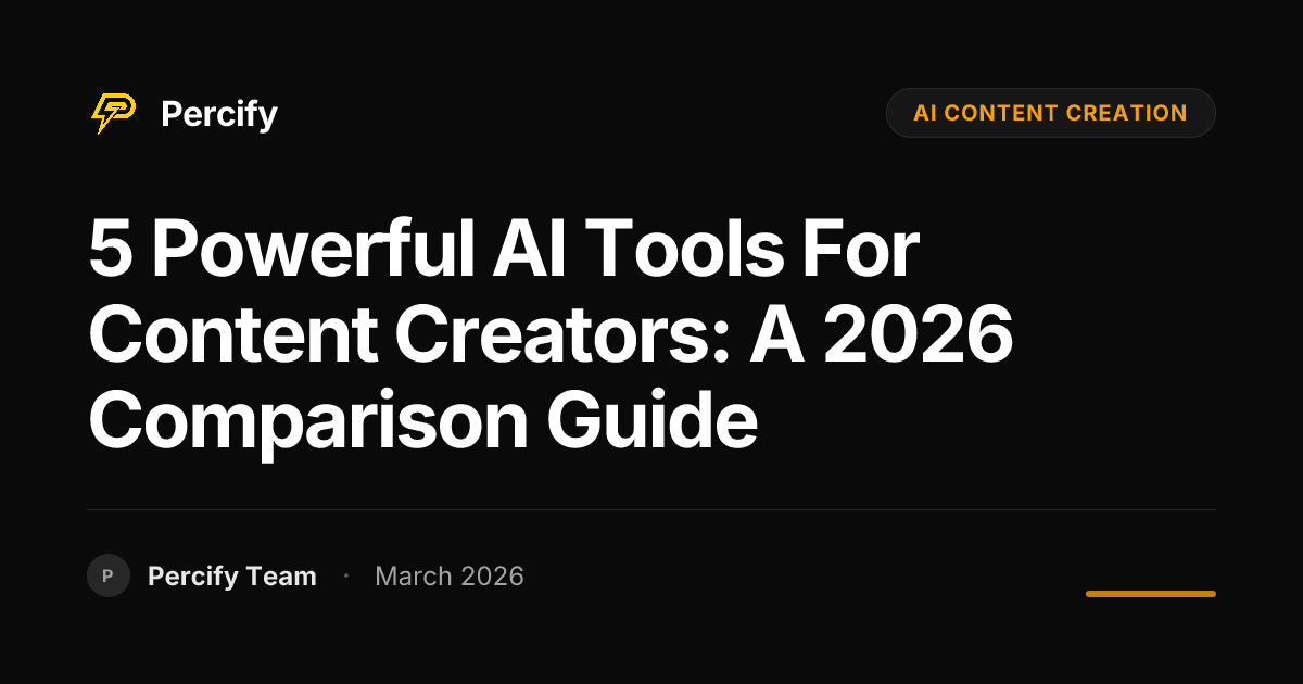 5 Powerful AI Tools for Content Creators: A 2026 Comparison Guide - Percify AI Avatar Blog Cover