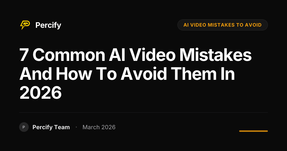 7 Common AI Video Mistakes and How to Avoid Them in 2026 - Percify AI Avatar Blog Cover