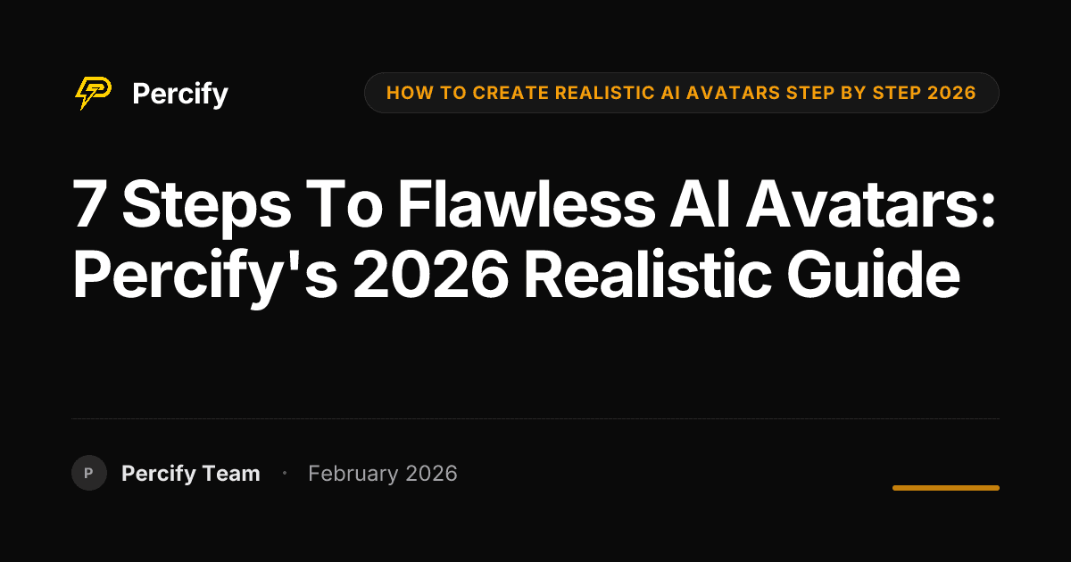 7 Steps to Flawless AI Avatars: Percify's 2026 Realistic Guide - Percify AI Avatar Blog Cover