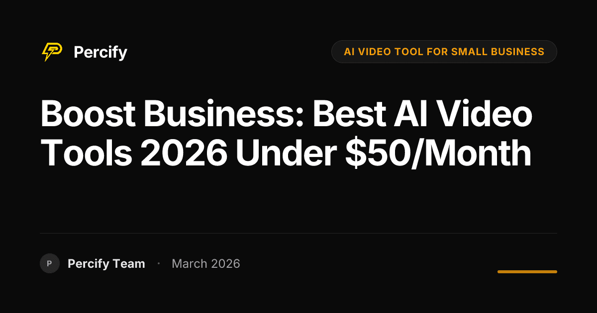 Boost Business: Best AI Video Tools 2026 Under $50/Month - Percify AI Avatar Blog Cover