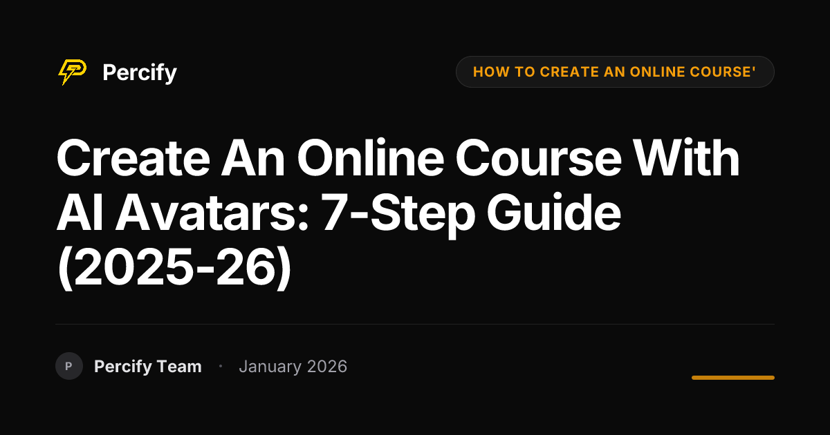 Create an Online Course with AI Avatars: 7-Step Guide (2025-26) - Percify AI Avatar Blog Cover
