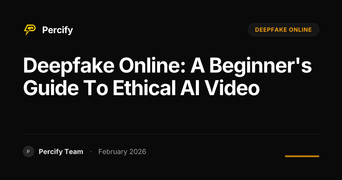 Deepfake Online: A Beginner's Guide to Ethical AI Video - Percify AI Avatar Blog Cover