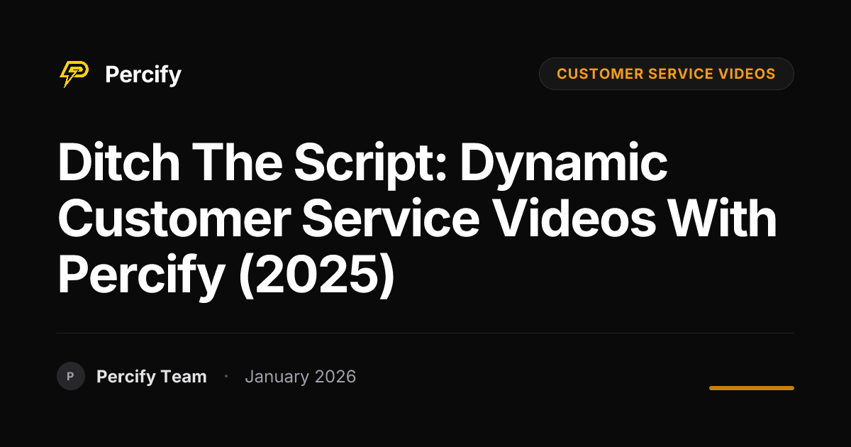 Ditch the Script: Dynamic Customer Service Videos with Percify (2025) - Percify AI Avatar Blog Cover