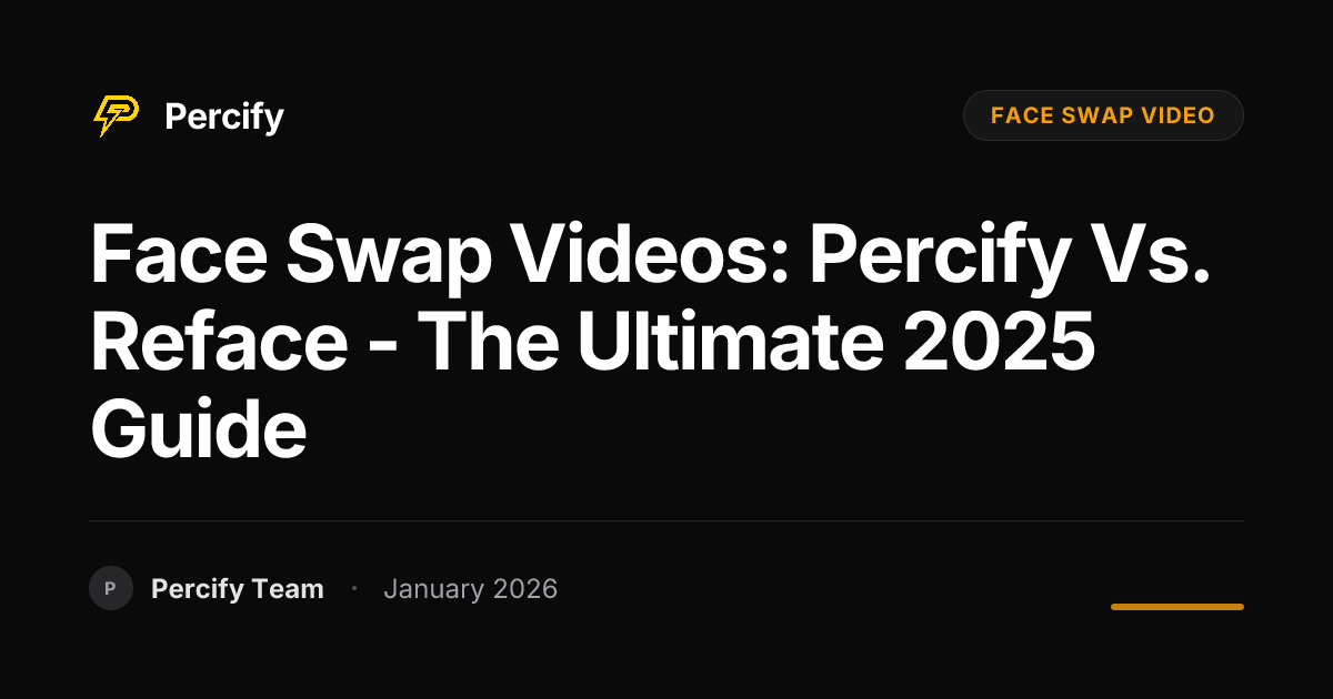 Face Swap Videos: Percify vs. Reface - The Ultimate 2025 Guide - Percify AI Avatar Blog Cover