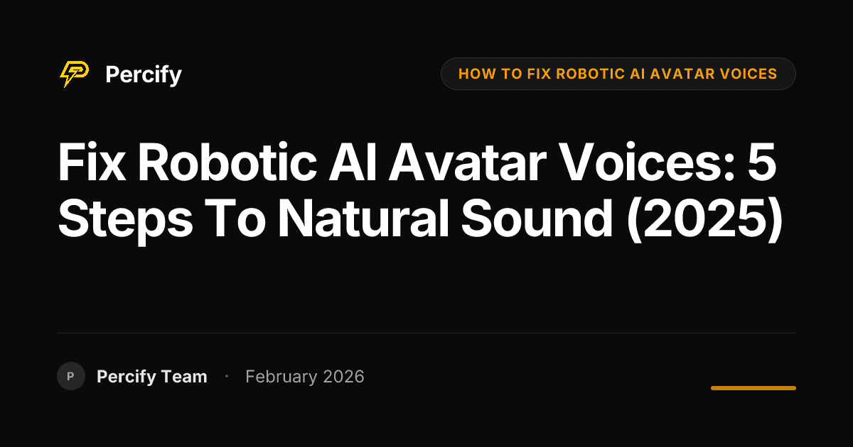 Fix Robotic AI Avatar Voices: 5 Steps to Natural Sound (2025) - Percify AI Avatar Blog Cover