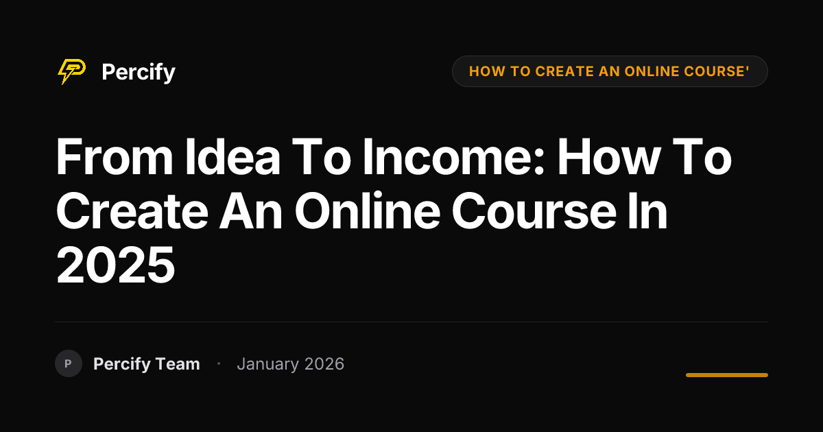 From Idea to Income: How to Create an Online Course in 2025 - Percify AI Avatar Blog Cover