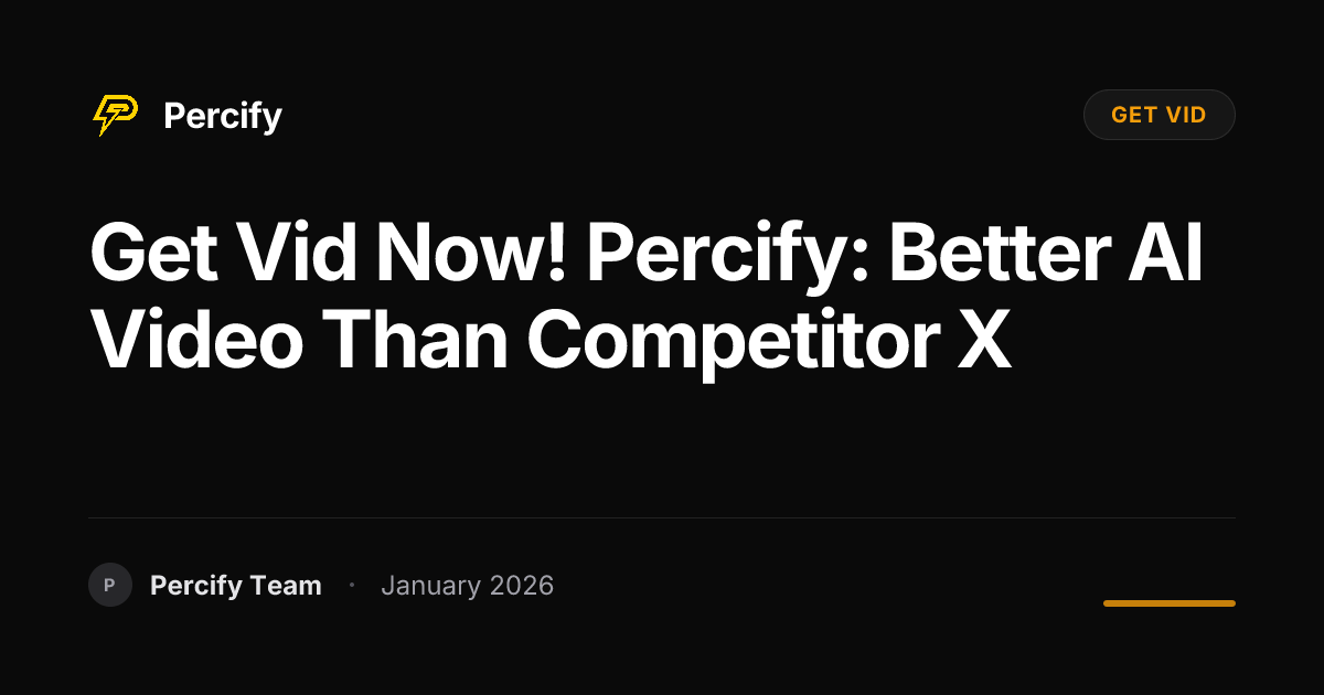 Get Vid Now! Percify: Better AI Video Than Competitor X - Percify AI Avatar Blog Cover