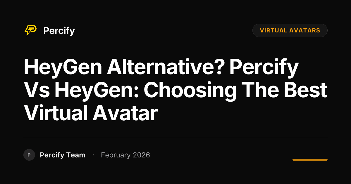 HeyGen Alternative? Percify vs HeyGen: Choosing the Best Virtual Avatar - Percify AI Avatar Blog Cover