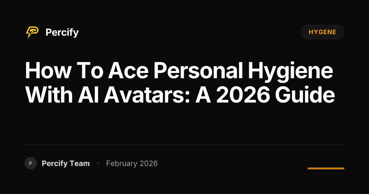 How to Ace Personal Hygiene with AI Avatars: A 2026 Guide - Percify AI Avatar Blog Cover
