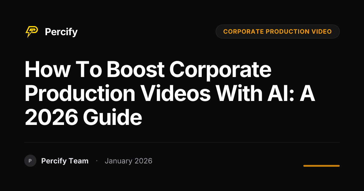 How to Boost Corporate Production Videos with AI: A 2026 Guide - Percify AI Avatar Blog Cover