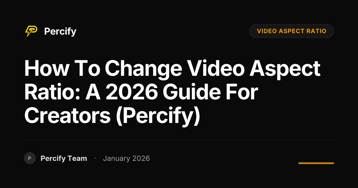 How to Change Video Aspect Ratio: A 2026 Guide for Creators (Percify) - Percify AI Avatar Blog Cover