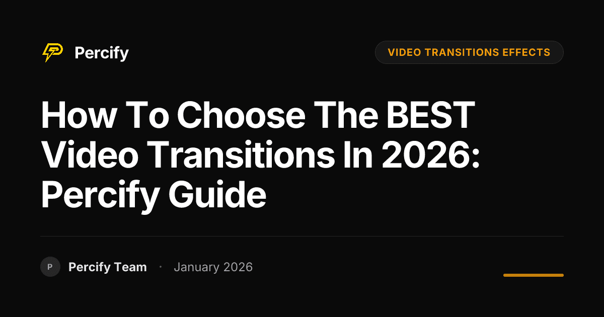 How to Choose the BEST Video Transitions in 2026: Percify Guide - Percify AI Avatar Blog Cover