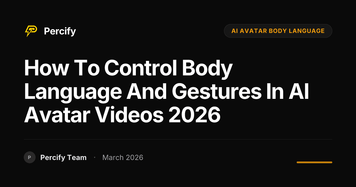 How to Control Body Language and Gestures in AI Avatar Videos 2026 - Percify AI Avatar Blog Cover