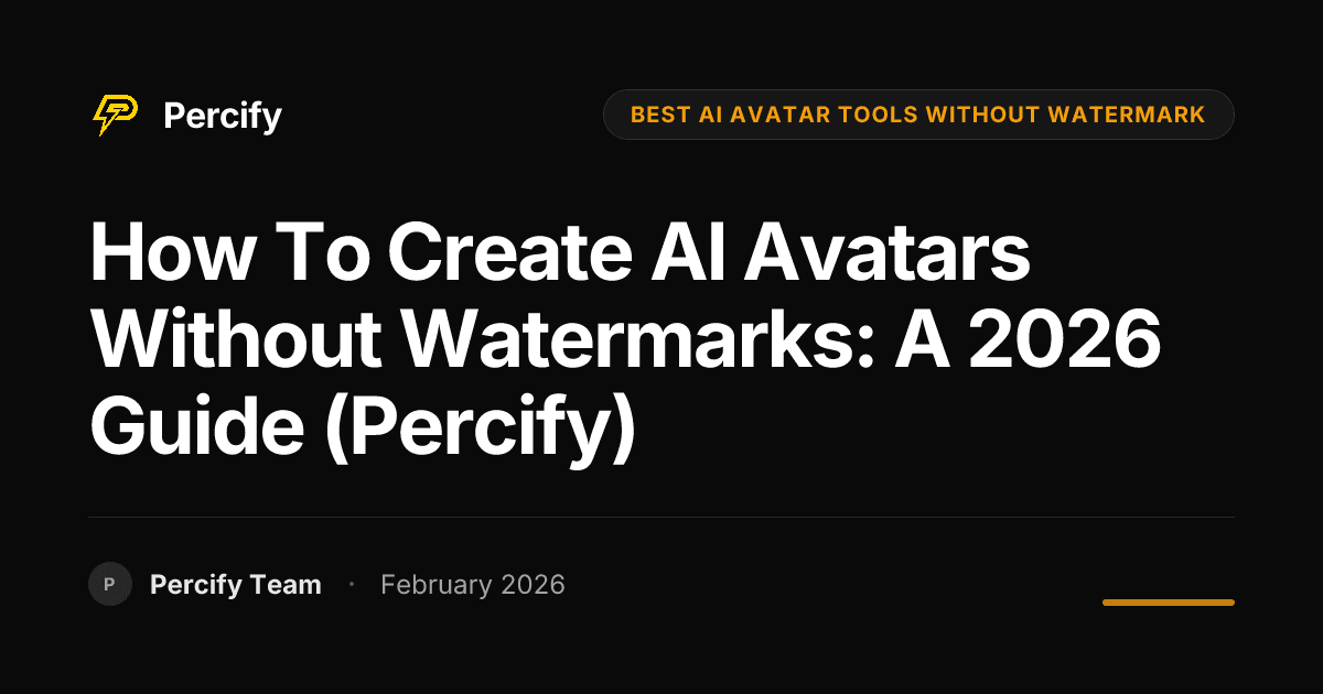 How to Create AI Avatars Without Watermarks: A 2026 Guide (Percify) - Percify AI Avatar Blog Cover