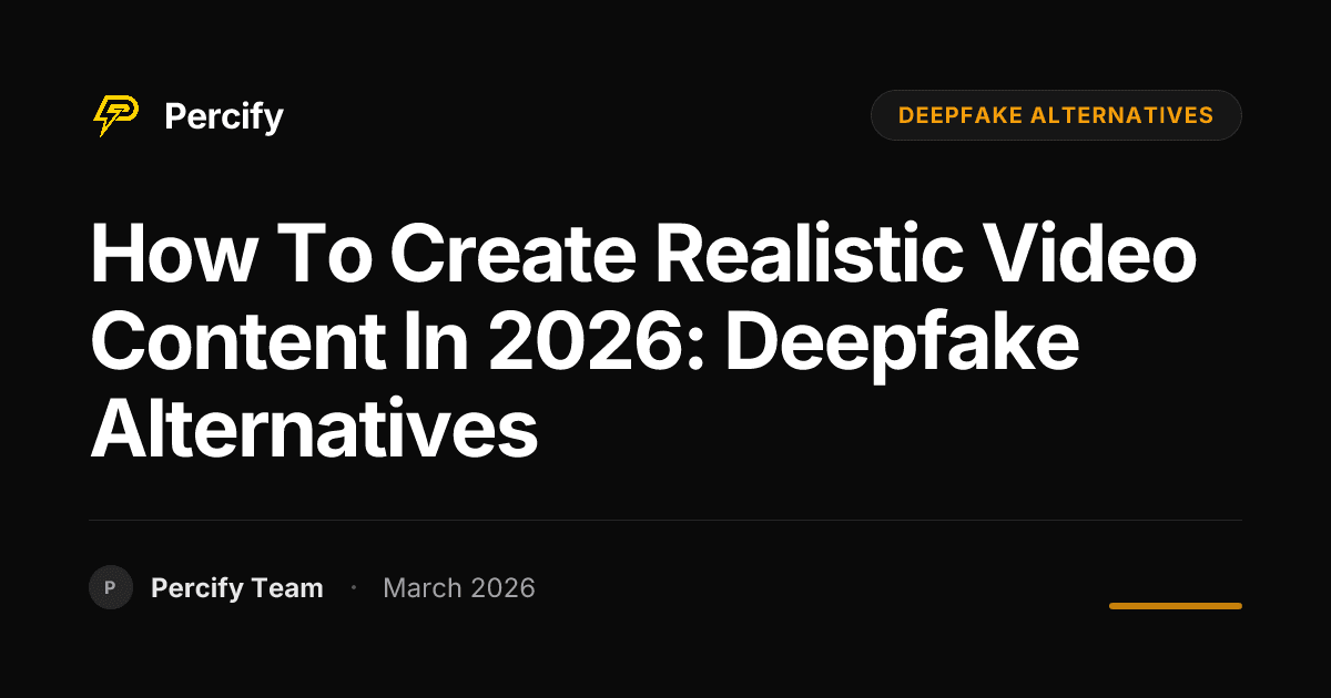 How to Create Realistic Video Content in 2026: Deepfake Alternatives - Percify AI Avatar Blog Cover