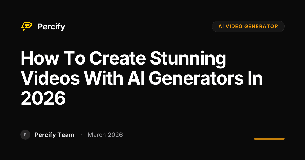 How to Create Stunning Videos with AI Generators in 2026 - Percify AI Avatar Blog Cover