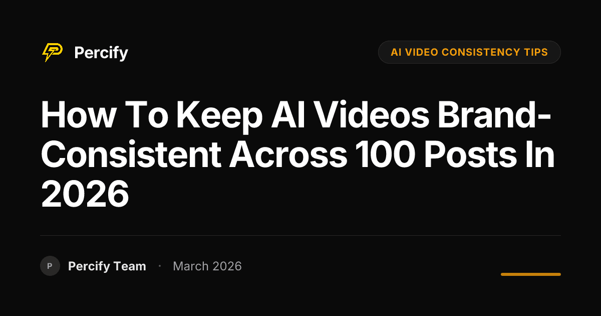 How to Keep AI Videos Brand-Consistent Across 100 Posts in 2026 - Percify AI Avatar Blog Cover