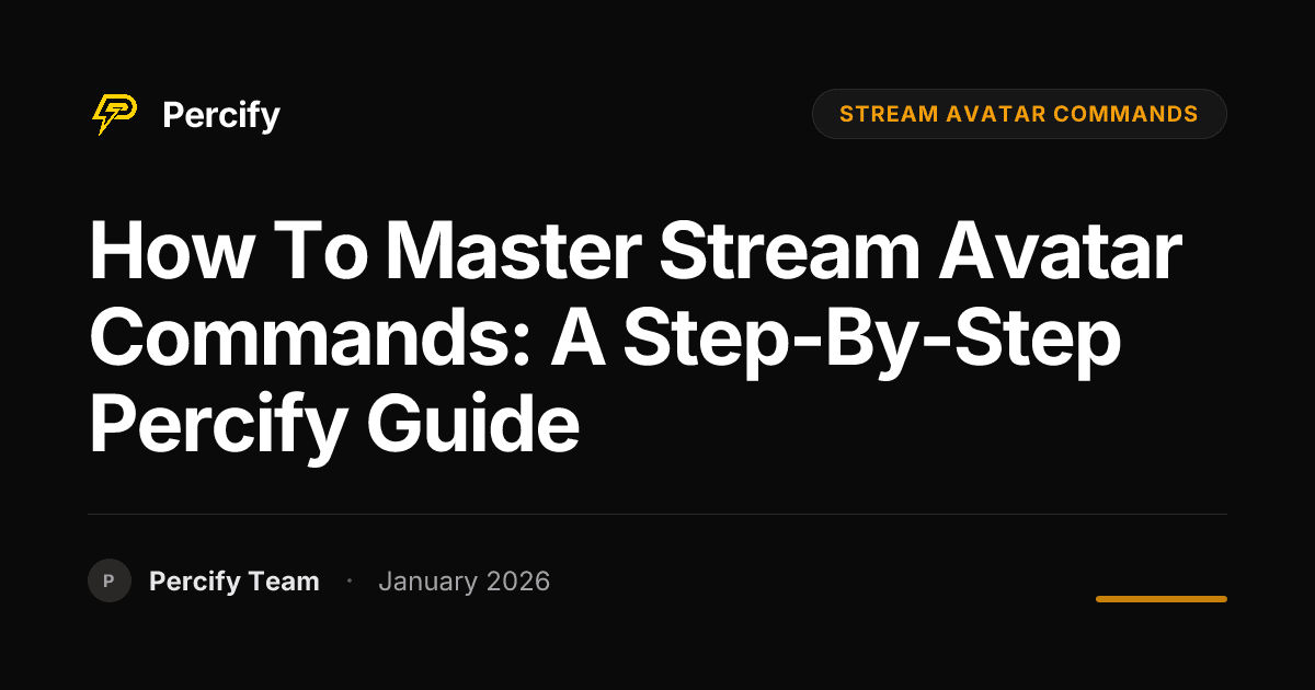 How to Master Stream Avatar Commands: A Step-by-Step Percify Guide - Percify AI Avatar Blog Cover