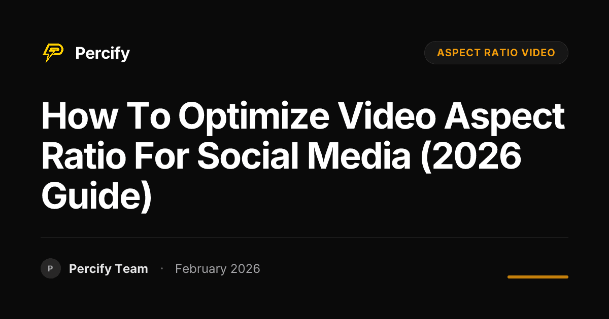 How to Optimize Video Aspect Ratio for Social Media (2026 Guide) - Percify AI Avatar Blog Cover