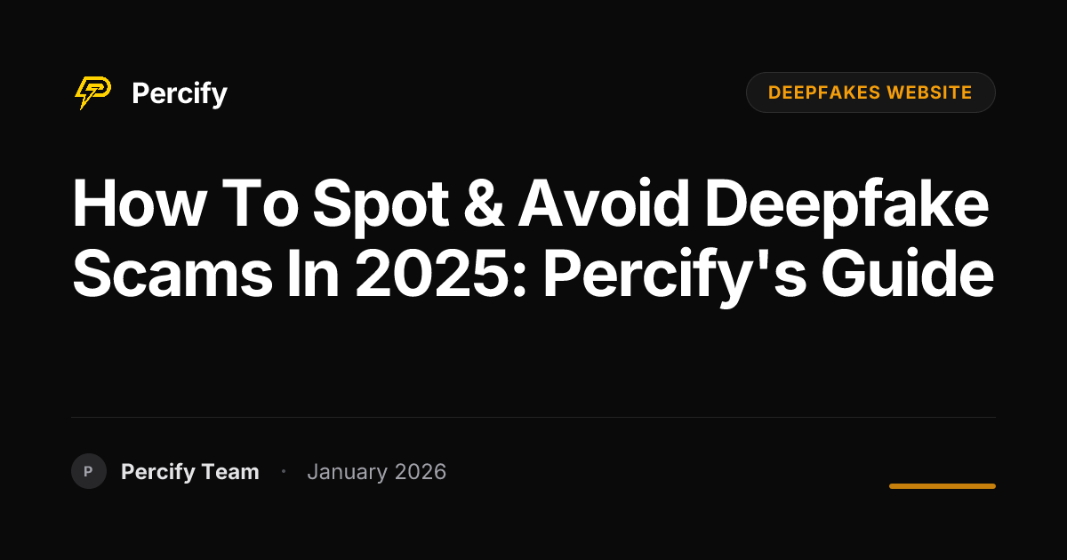 How to Spot & Avoid Deepfake Scams in 2025: Percify's Guide - Percify AI Avatar Blog Cover