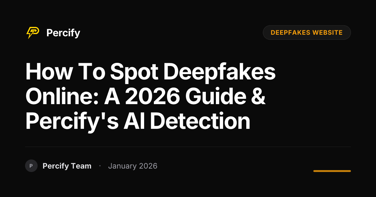 How to Spot Deepfakes Online: A 2026 Guide & Percify's AI Detection - Percify AI Avatar Blog Cover