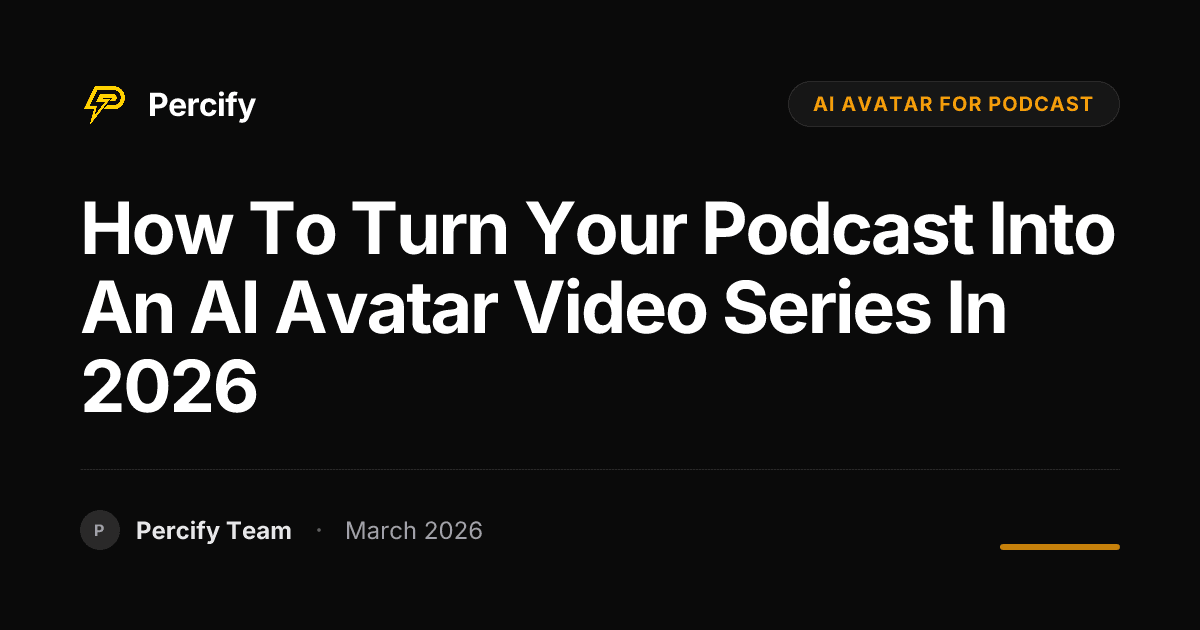 How to Turn Your Podcast Into an AI Avatar Video Series in 2026 - Percify AI Avatar Blog Cover