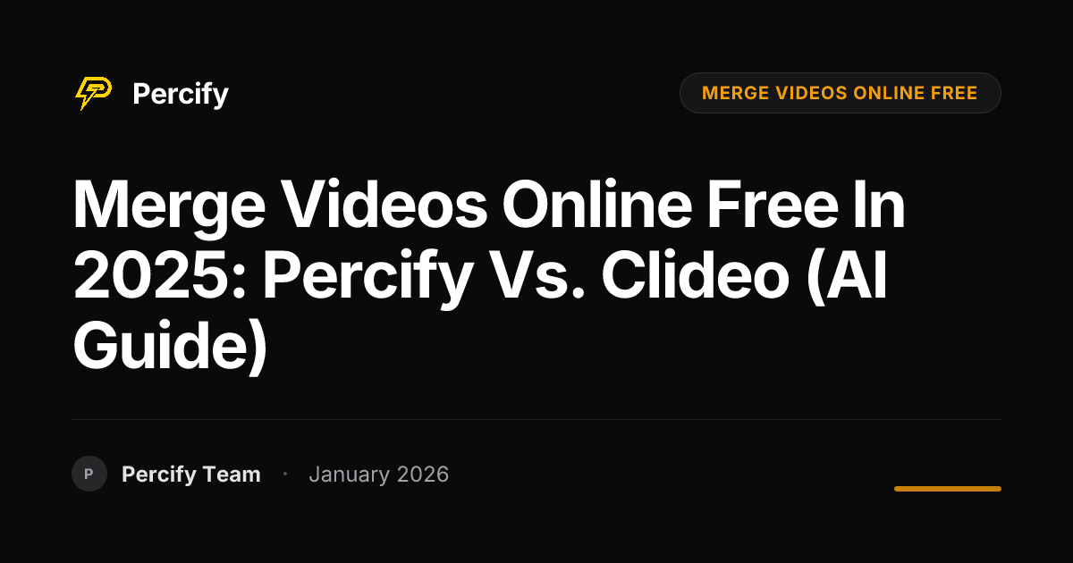 Merge Videos Online Free in 2025: Percify vs. Clideo (AI Guide) - Percify AI Avatar Blog Cover