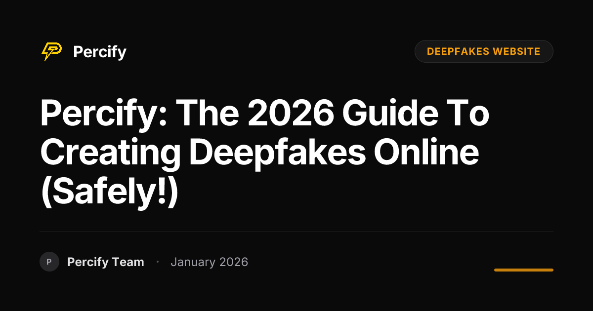Percify: The 2026 Guide to Creating Deepfakes Online (Safely!) - Percify AI Avatar Blog Cover