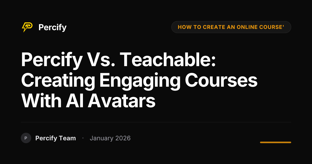 Percify vs. Teachable: Creating Engaging Courses with AI Avatars - Percify AI Avatar Blog Cover