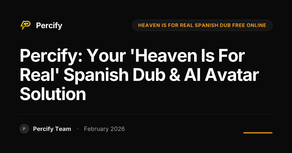 Percify: Your 'Heaven Is For Real' Spanish Dub & AI Avatar Solution - Percify AI Avatar Blog Cover
