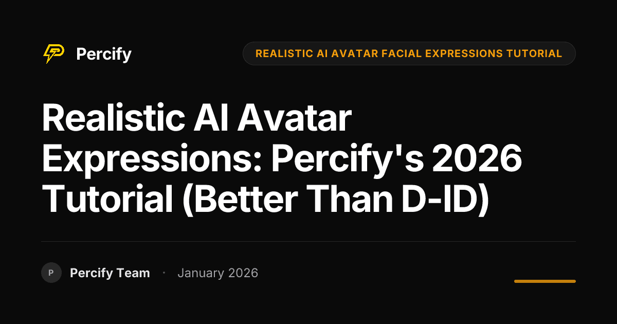 Realistic AI Avatar Expressions: Percify's 2026 Tutorial (Better Than D-ID) - Percify AI Avatar Blog Cover