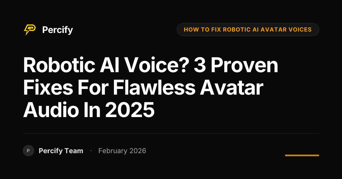 Robotic AI Voice? 3 Proven Fixes for Flawless Avatar Audio in 2025 - Percify AI Avatar Blog Cover