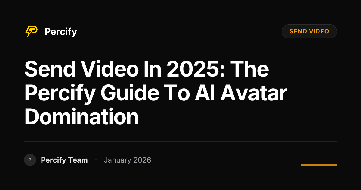Send Video in 2025: The Percify Guide to AI Avatar Domination - Percify AI Avatar Blog Cover