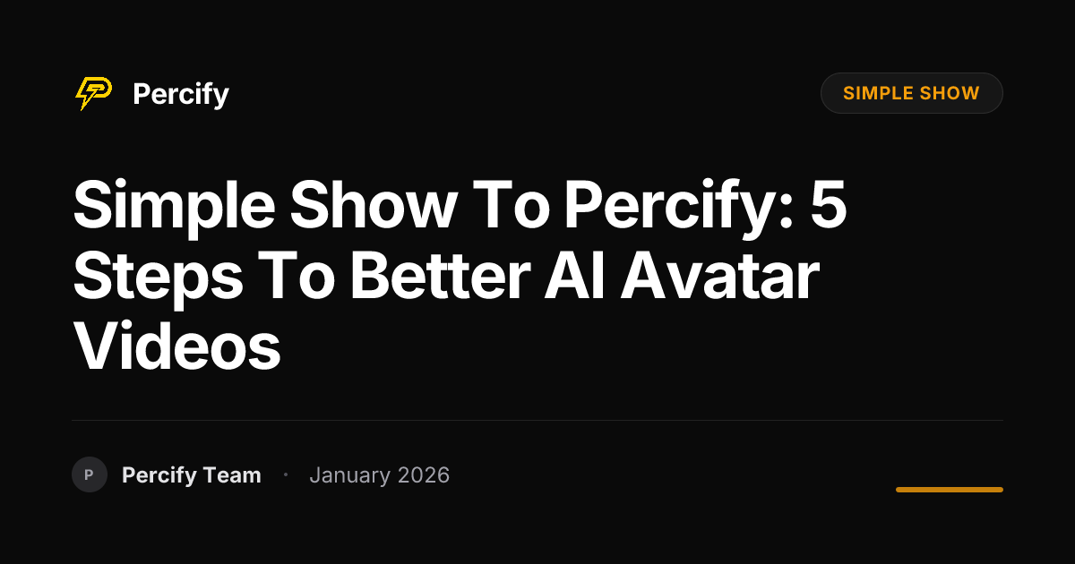 Simple Show to Percify: 5 Steps to Better AI Avatar Videos - Percify AI Avatar Blog Cover