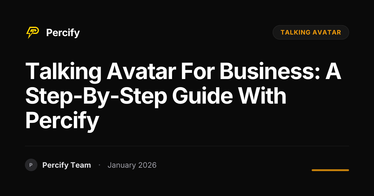 Talking Avatar for Business: A Step-by-Step Guide with Percify - Percify AI Avatar Blog Cover
