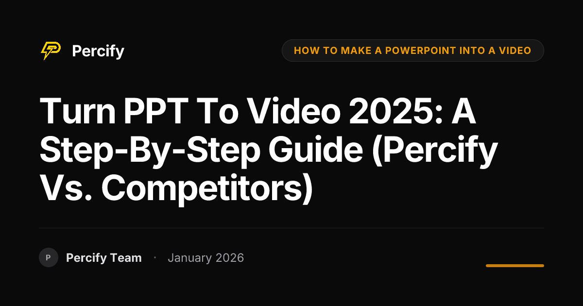 Turn PPT to Video 2025: A Step-by-Step Guide (Percify vs. Competitors) - Percify AI Avatar Blog Cover