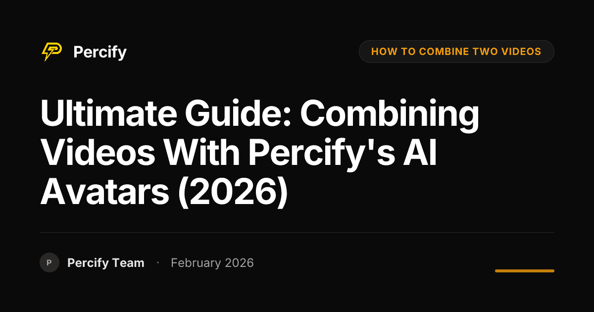 Ultimate Guide: Combining Videos with Percify's AI Avatars (2026) - Percify AI Avatar Blog Cover