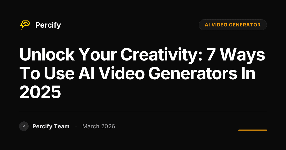 Unlock Your Creativity: 7 Ways to Use AI Video Generators in 2025 - Percify AI Avatar Blog Cover