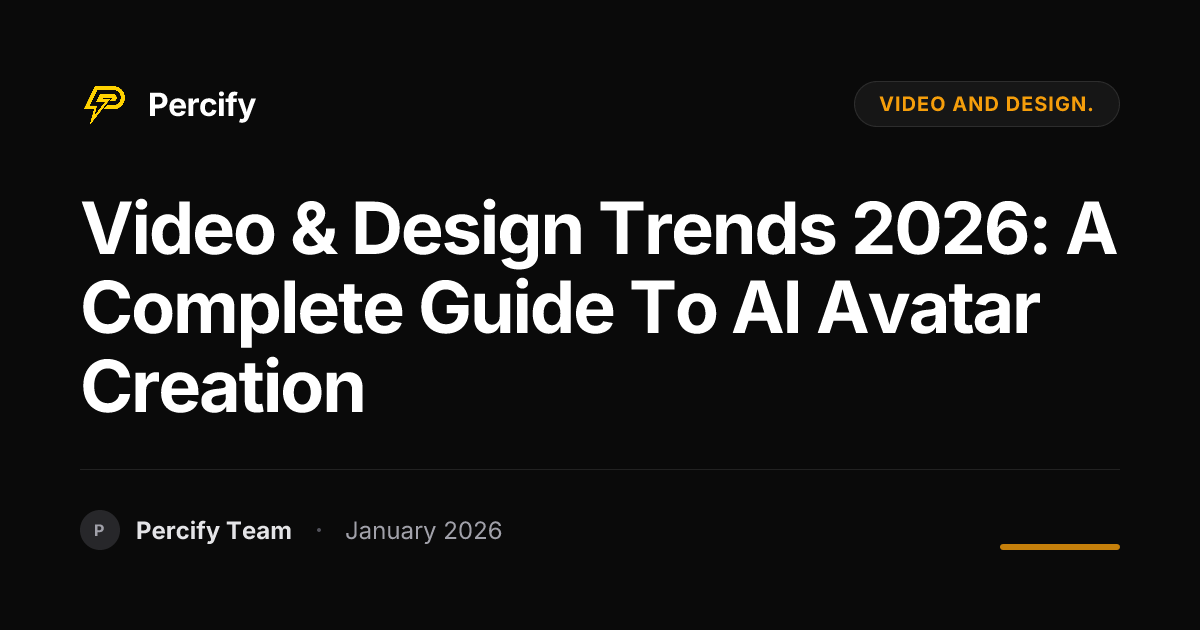 Video & Design Trends 2026: A Complete Guide to AI Avatar Creation - Percify AI Avatar Blog Cover