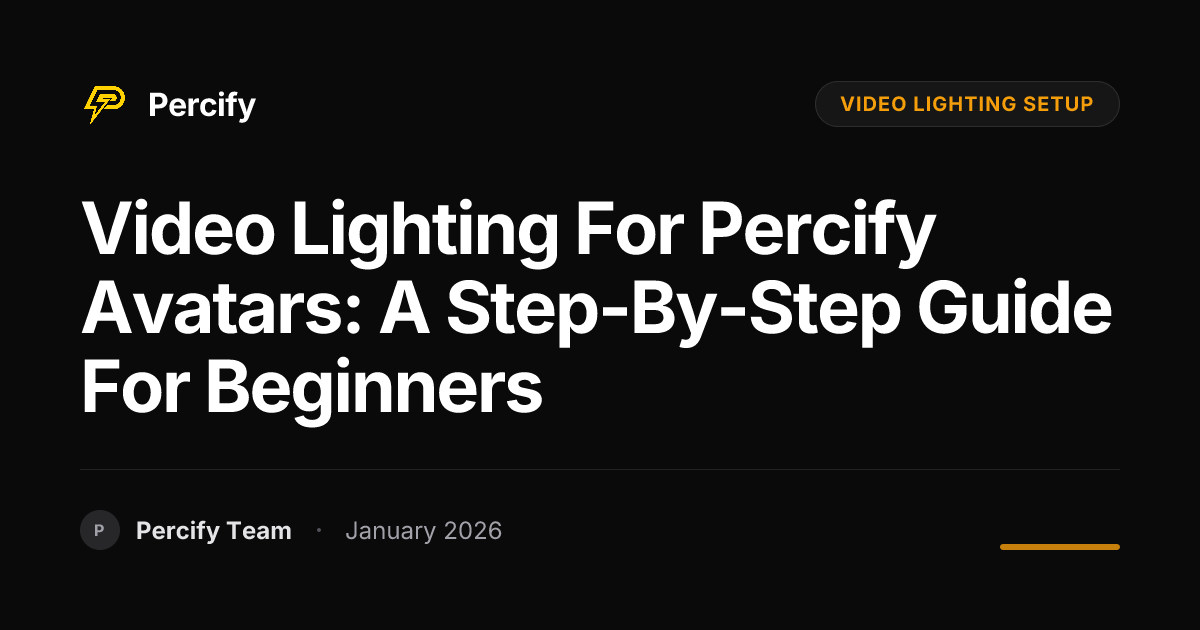 Video Lighting for Percify Avatars: A Step-by-Step Guide for Beginners - Percify AI Avatar Blog Cover