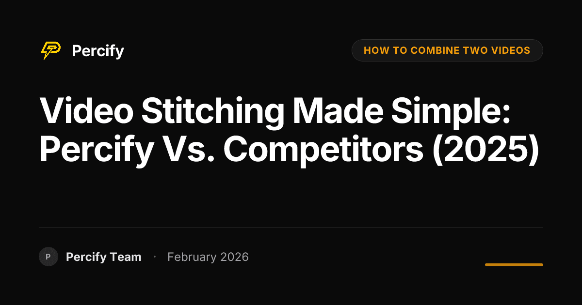Video Stitching Made Simple: Percify vs. Competitors (2025) - Percify AI Avatar Blog Cover