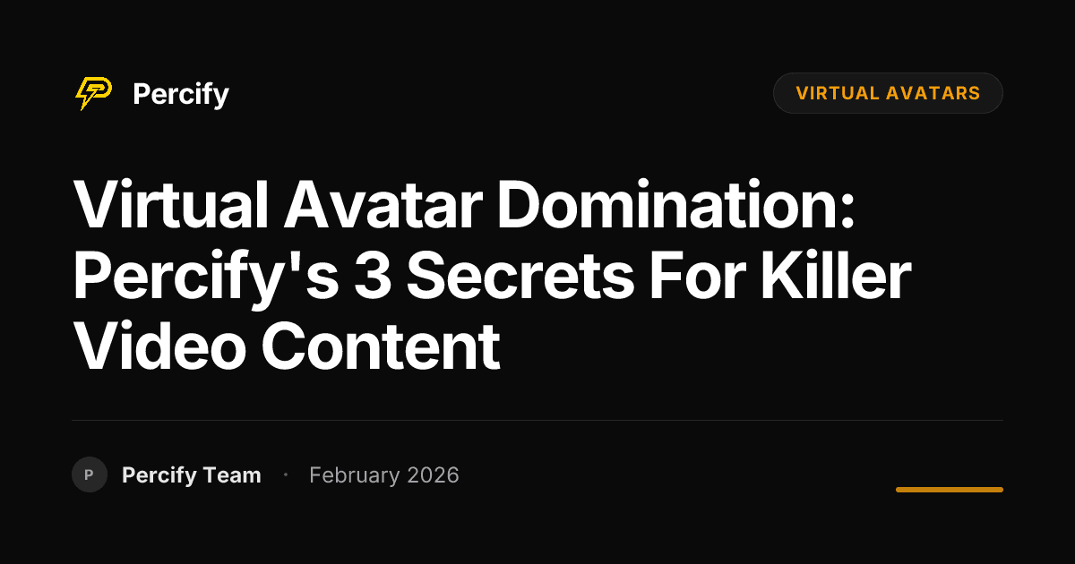 Virtual Avatar Domination: Percify's 3 Secrets for Killer Video Content - Percify AI Avatar Blog Cover