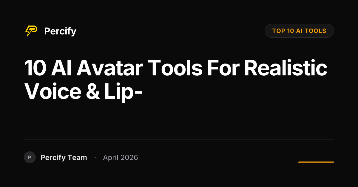 10 AI Avatar Tools for Realistic Voice & Lip- - Percify AI Avatar Blog Cover