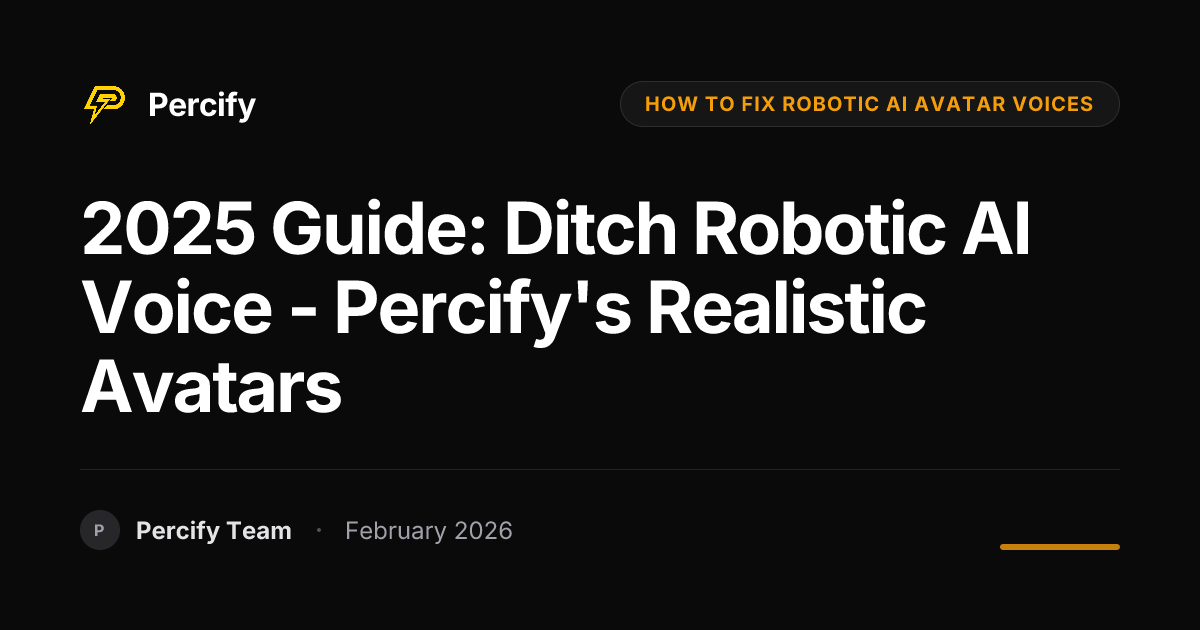 2025 Guide: Ditch Robotic AI Voice - Percify's Realistic Avatars - Percify AI Avatar Blog Cover