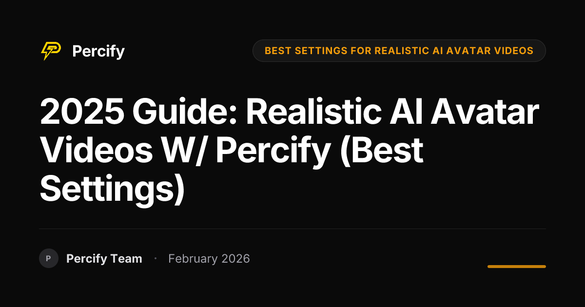 2025 Guide: Realistic AI Avatar Videos w/ Percify (Best Settings) - Percify AI Avatar Blog Cover