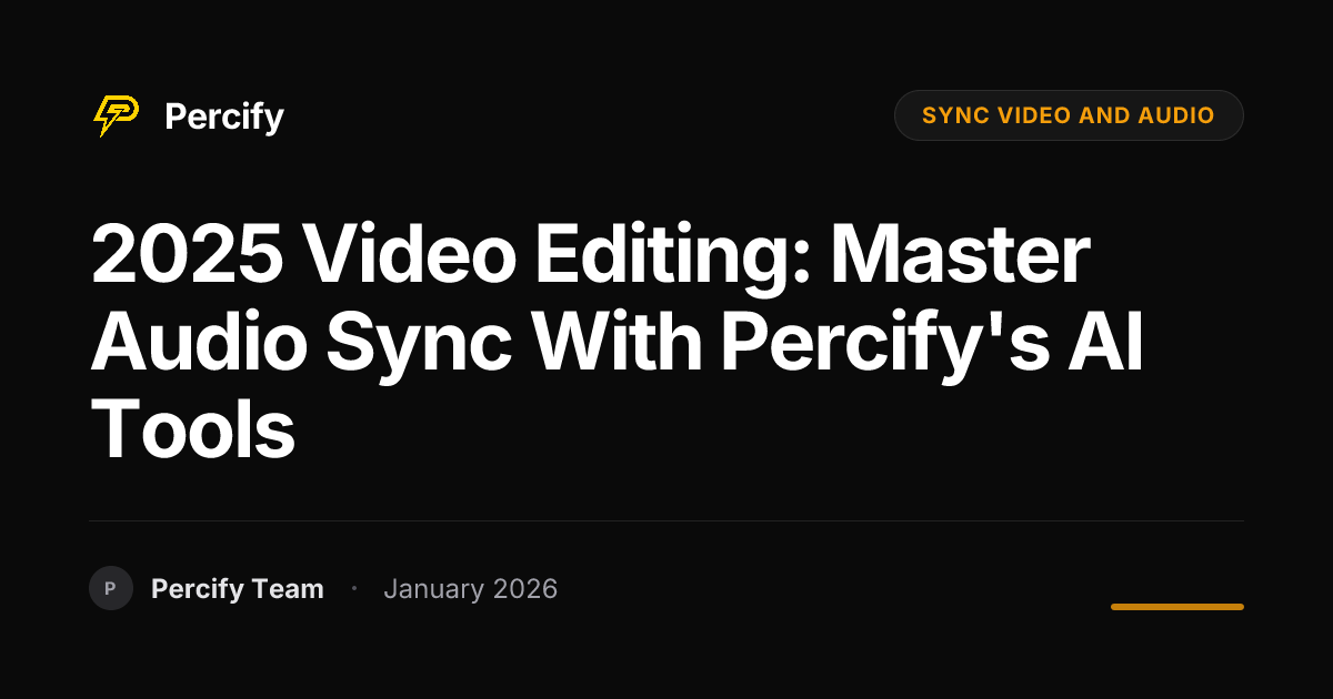 2025 Video Editing: Master Audio Sync with Percify's AI Tools | Percify ...